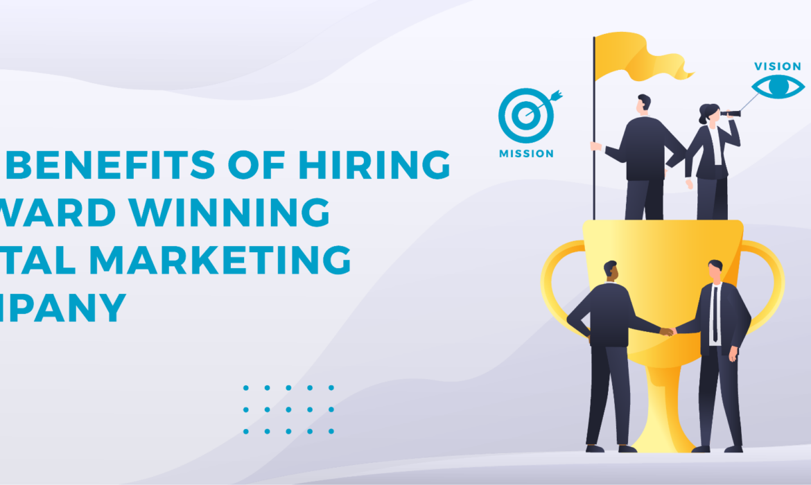 The benefits of hiring an award-winning digital marketing agency