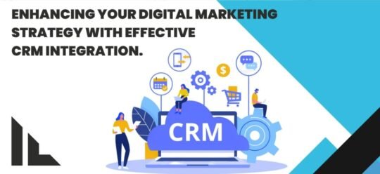 Enhancing Your Digital Marketing Strategy with Effective CRM Integration