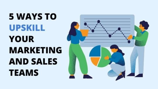 5 Ways to Upskill Your Marketing & Sales Teams