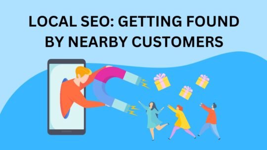 Local SEO: Getting Found by Nearby Customers