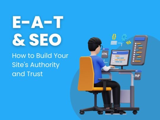 E-A-T and SEO: How to Build Your Site’s Authority and Trust