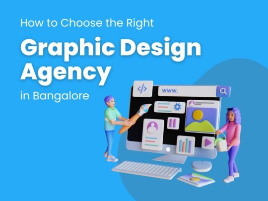 How to Choose the Right Graphic Design Agency in Bangalore