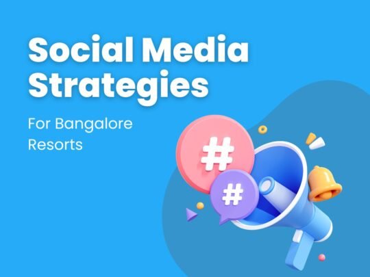Social Media Strategies For Bangalore Resorts