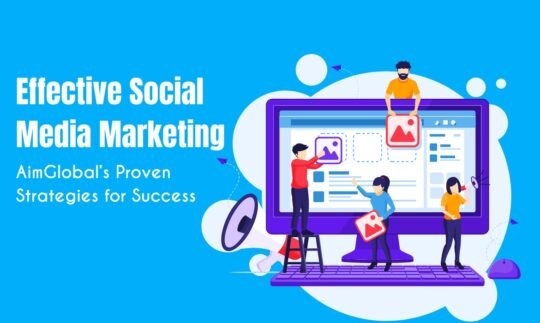 Effective Social Media Marketing: AimGlobal’s Proven Strategies for Success