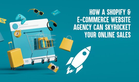 How a Shopify & E-commerce Website Agency Can Skyrocket Your Online Sales