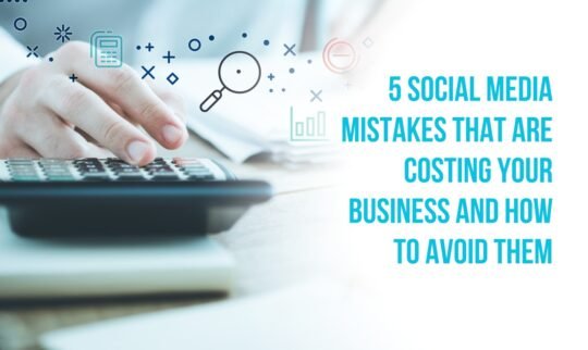 5 Social Media Mistakes That Are Costing Your Business and How to Avoid Them
