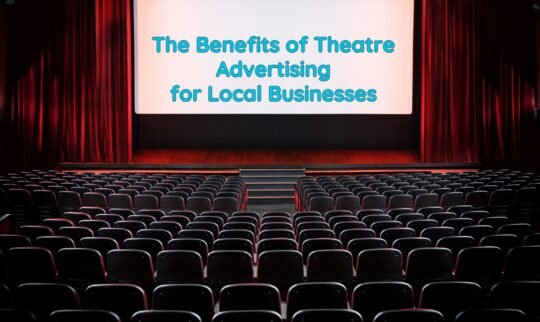 The Benefits of Theatre Advertising for Local Businesses