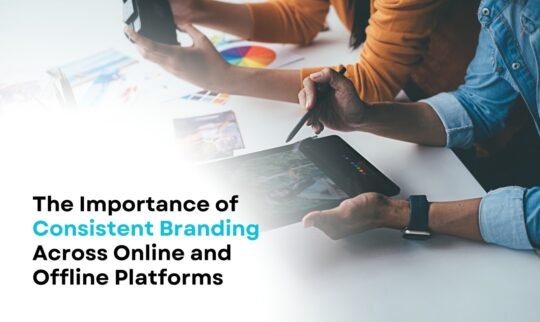 The Importance of Consistent Branding Across Online and Offline Platforms