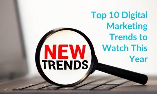 Top 10 Digital Marketing Trends to Watch This Year