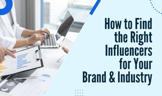 How to Find the Right Influencers for Your Brand & Industry