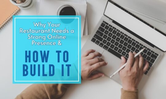 Why Your Restaurant Needs a Strong Online Presence & How to Build It