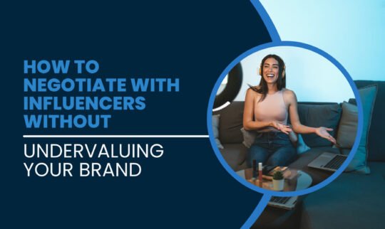 How to Negotiate with Influencers Without Undervaluing Your Brand