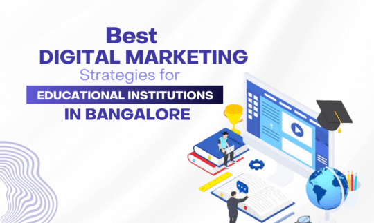 Best Digital Marketing Strategies for Educational Institutions in Bangalore