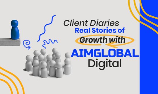 Client Diaries: Real Stories of Growth with AimGlobal Digital