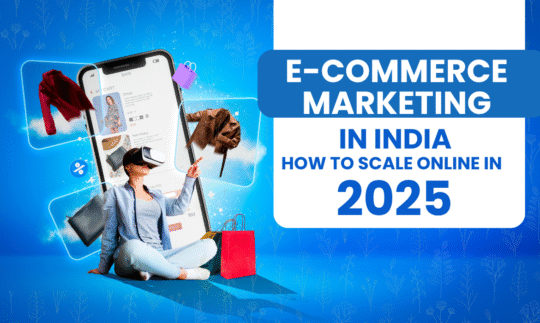 E-commerce Marketing in India: How to Scale Online in 2025