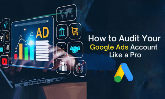 How to Audit Your Google Ads Account Like a Pro