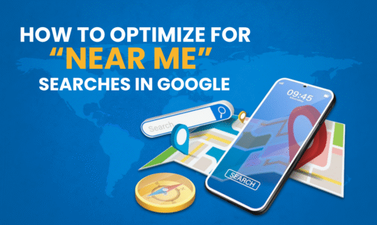 How to Optimize for “Near Me” Searches in Google