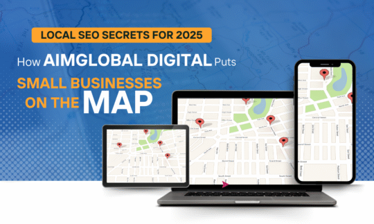 Local SEO Secrets for 2025: How AimGlobal Digital Puts Small Businesses on the Map