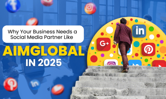 Why Your Business Needs a Social Media Partner Like AimGlobal in 2025