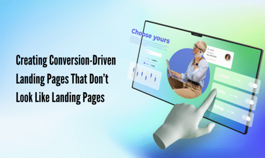 Creating Conversion-Driven Landing Pages That Don’t Look Like Landing Pages