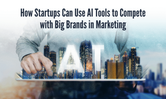 How Startups Can Use AI Tools to Compete with Big Brands in Marketing