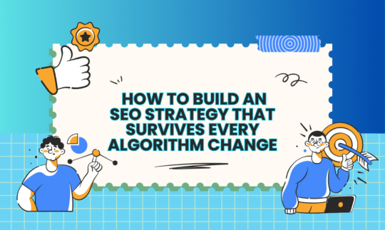 How to Build an SEO Strategy That Survives Every Algorithm Change