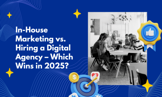 In-House Marketing vs. Hiring a Digital Agency – Which Wins in 2025?