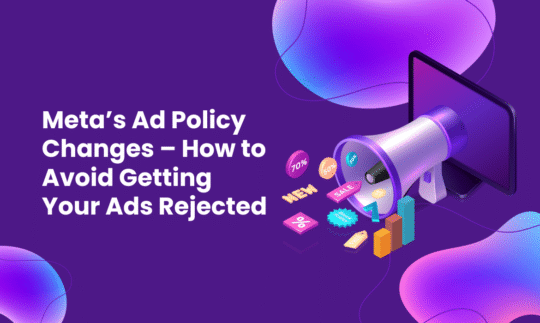 Meta’s Ad Policy Changes – How to Avoid Getting Your Ads Rejected