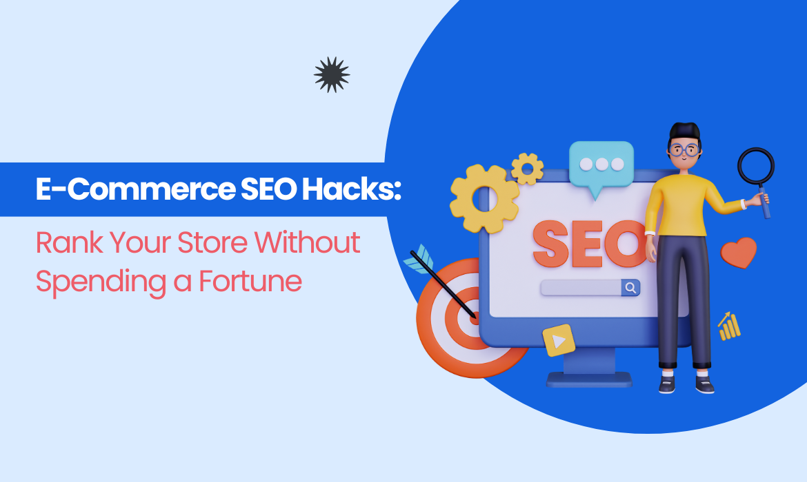 E-Commerce SEO Hacks: Rank Your Store Without Spending a Fortune