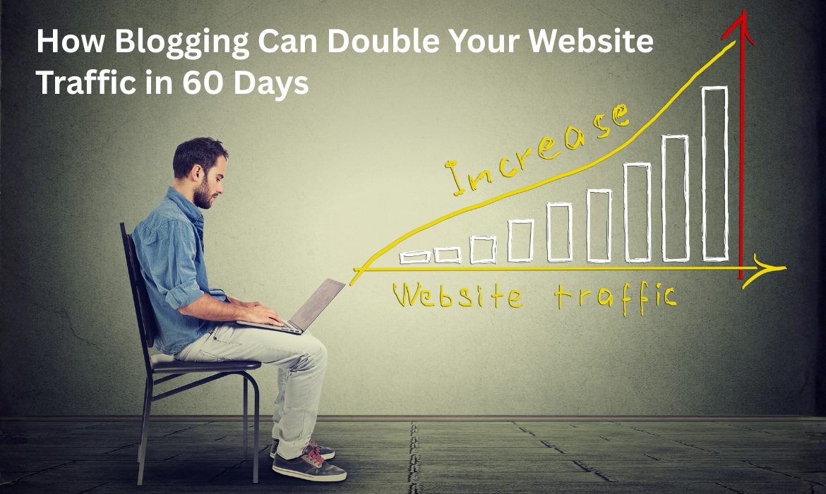 How Blogging Can Double Your Website Traffic in 60 Days