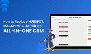 How to Replace HubSpot, Mailchimp & Zapier with One All-in-One CRM How to Replace HubSpot, Mailchimp & Zapier with One All-in-One CRM