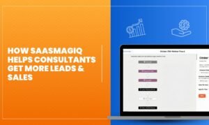 How SaaSMagiq Helps Consultants Get More Leads & Sales