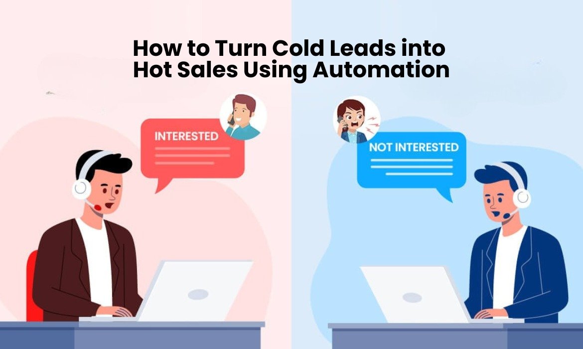 How to Turn Cold Leads into Hot Sales Using Automation