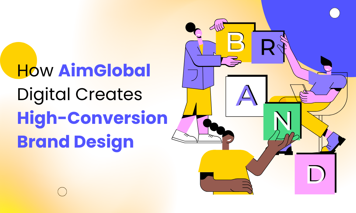 How AimGlobal Digital Creates High-Conversion Brand Design