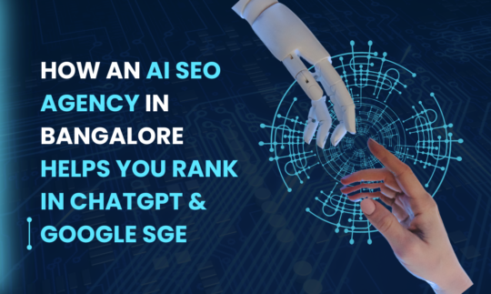 How an AI SEO Agency in Bangalore Helps You Rank in ChatGPT & Google SGE