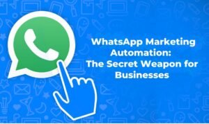 WhatsApp Marketing Automation The Secret Weapon for Businesses