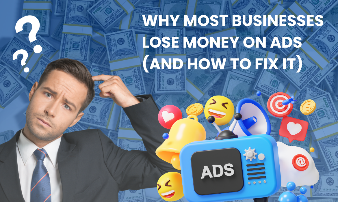Why Most Businesses Lose Money on Ads