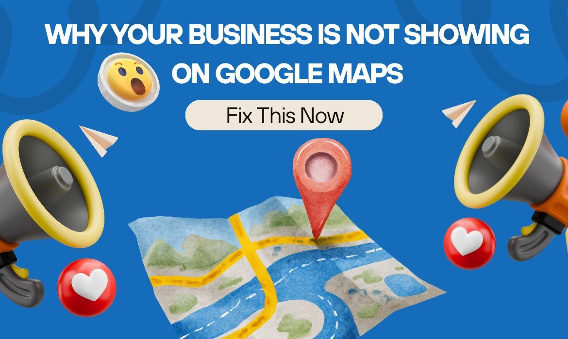 Why Your Business Is Not Showing on Google Maps