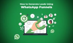 How to Generate Leads Using WhatsApp Funnels