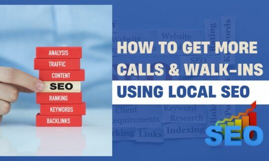 How to Get More Calls & Walk-ins Using Local SEO