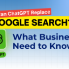Can ChatGPT Replace Google Search? What Businesses Need to Know