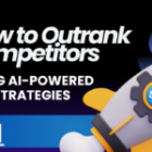 How to Outrank Competitors Using AI-Powered SEO Strategies