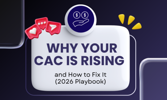 Why Your CAC Is Rising And How To Fix It: 2026 Playbook